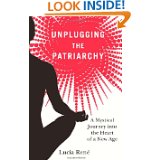 Book Review: Unplugging the Patriarchy: A Mystical Journey into the Heart of a New Age, by Lucia René